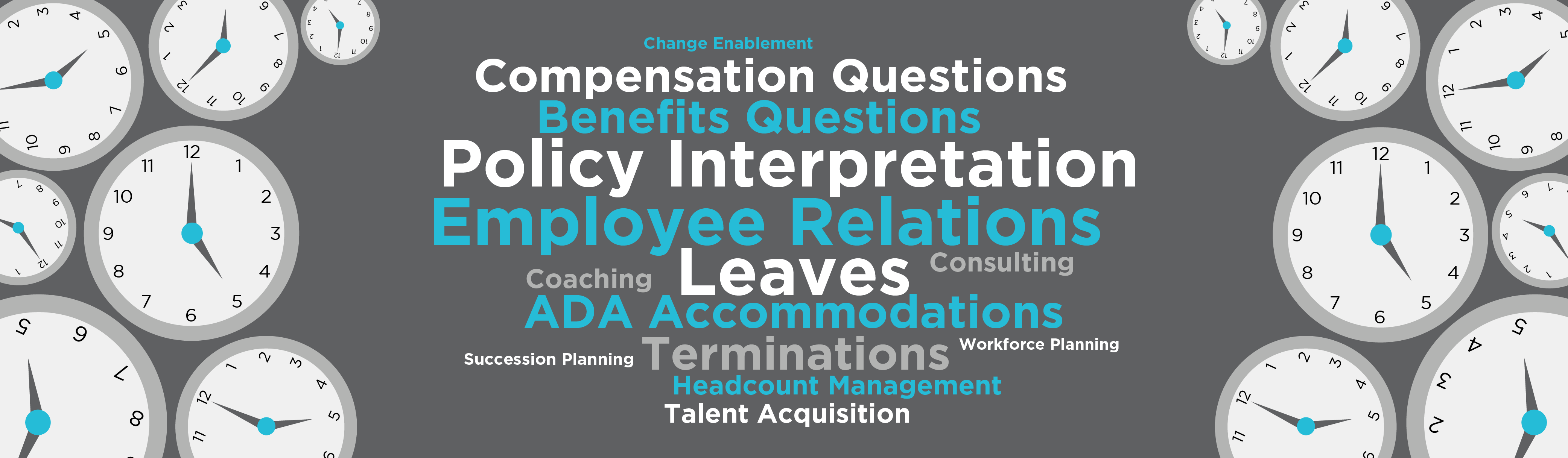 Change enablement, compensation, questions, policy, interpretation, employee relations, coaching, leaves, consulting, ada accommodations, succession planning, terminations, workforce planning, headcount management, talent acquisition