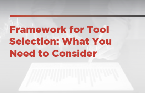 Framework for Tool Selection: What You Need to Consider