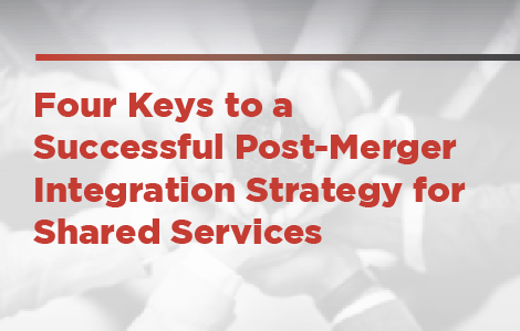 Four Keys to a Successful Post-Merger Integration Strategy for Shared Services